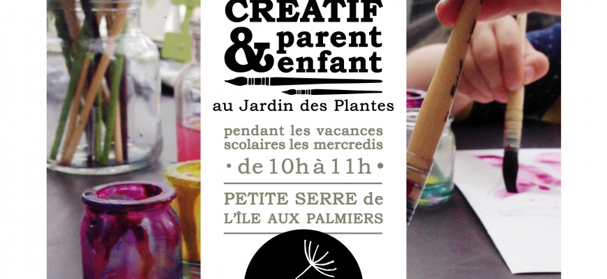 l&#039;Atelier créatif parent&amp;enfant du Jardin des Plantes Atelier/Stage