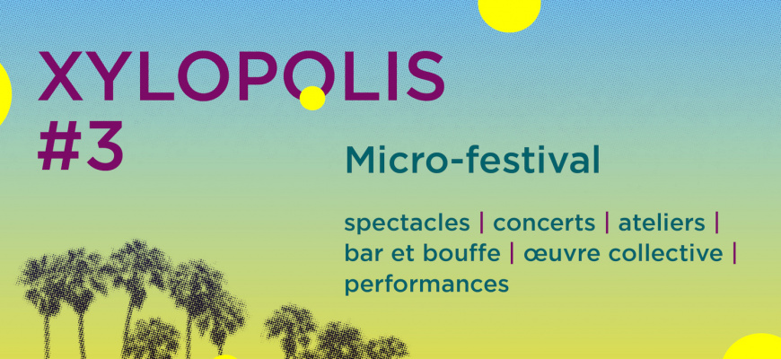 Xylopolis#3 - micro-festival des Ateliers de la Ville en Bois Festival