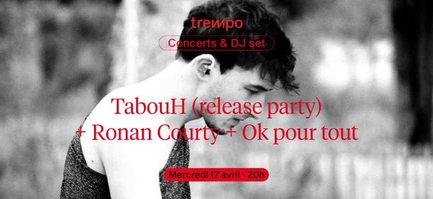 TabouH (release party) + Ronan Courty + Ok pour tout Electro