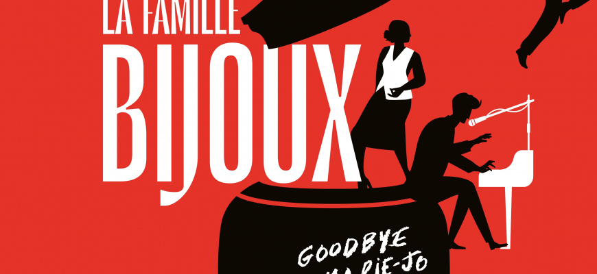 La Famille Bijoux, goodbye Marie-Jo Théâtre