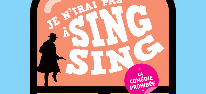 Je n&#039;irai pas à Sing Sing Théâtre