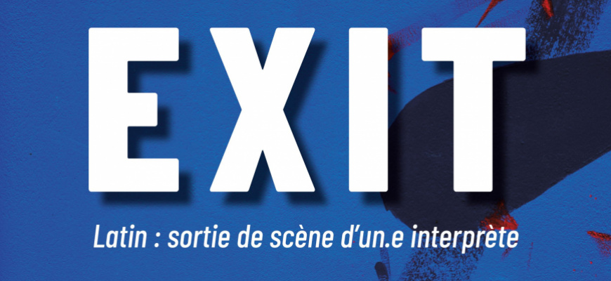 Exit - Latin : sortie de scène d&#039;un.e interprète Festival