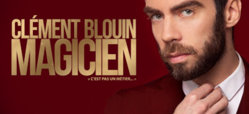 Clément Blouin - Magicien c'est pas un métier...