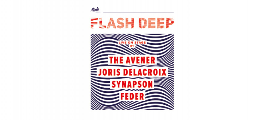 Flash Deep, The Avener, Joris Delacroix, Synapson, Feder