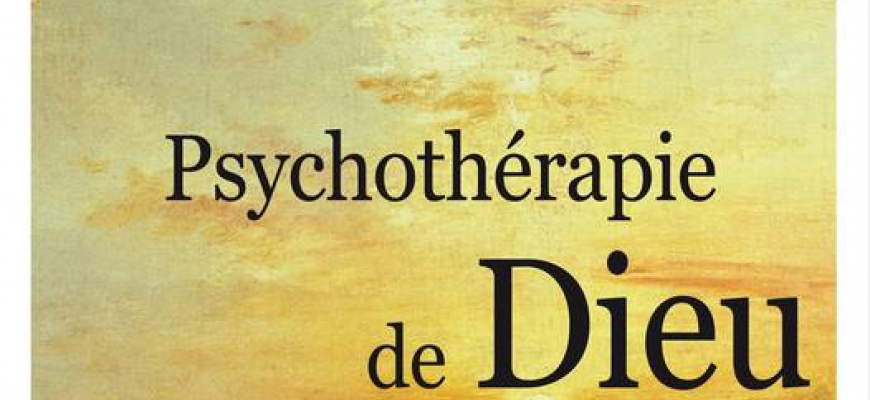 Psychothérapie de Dieu (Editions Odile Jacob) 