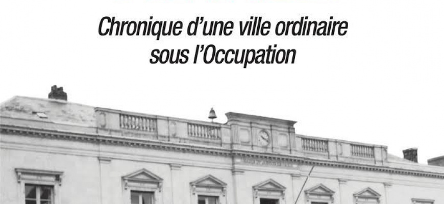 Ma Petite France : chronique d&#039;une ville ordinaire sous l&#039;Occupation 