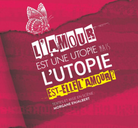 L'amour est une utopie mais l'utopie est-elle amour ? 